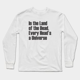 In the Land of the Dead, Every Head's a Universe Long Sleeve T-Shirt